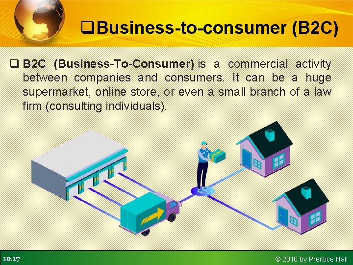 q. Business-to-consumer (B 2 C) q B 2 C (Business-To-Consumer) is a commercial activity q. Business-to-consumer (B 2 C) q B 2 C (Business-To-Consumer) is a commercial activity