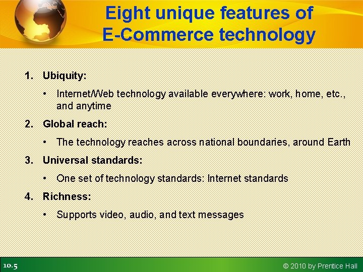 Eight unique features of E-Commerce technology 1. Ubiquity: • Internet/Web technology available everywhere: work, Eight unique features of E-Commerce technology 1. Ubiquity: • Internet/Web technology available everywhere: work,