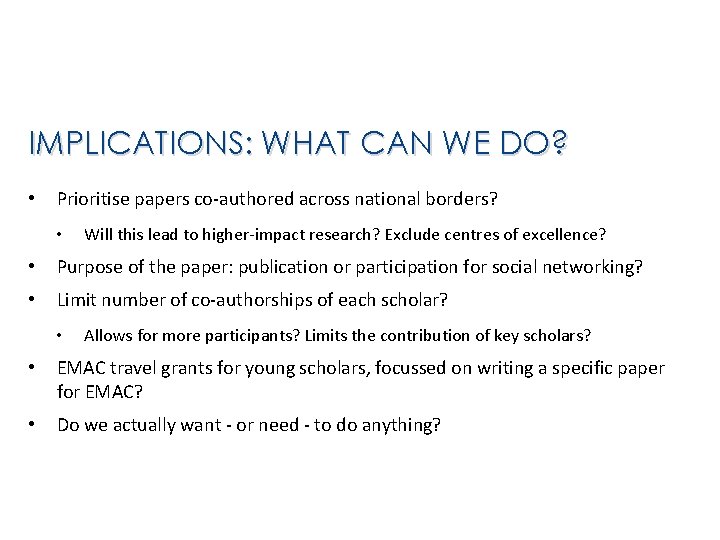 IMPLICATIONS: WHAT CAN WE DO? • Prioritise papers co-authored across national borders? • Will