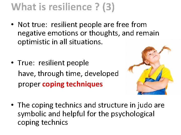 What is resilience ? (3) • Not true: resilient people are free from negative