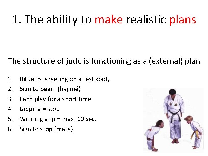 1. The ability to make realistic plans The structure of judo is functioning as