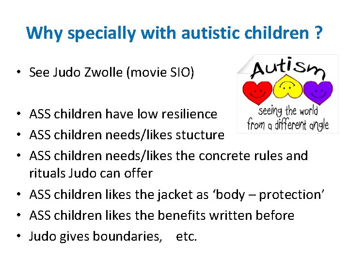 Why specially with autistic children ? • See Judo Zwolle (movie SIO) • ASS