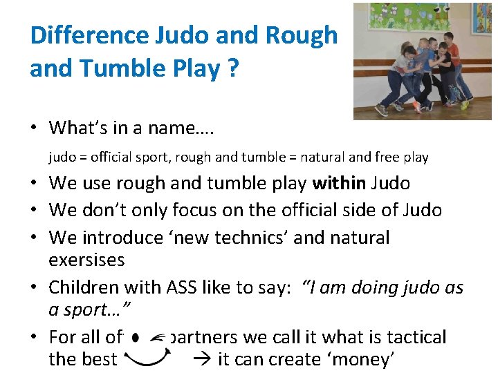Difference Judo and Rough and Tumble Play ? • What’s in a name…. judo