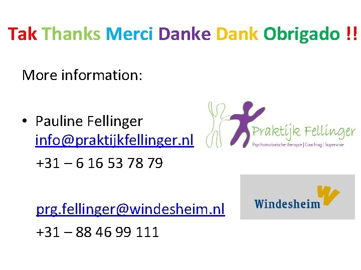 Tak Thanks Merci Danke Dank Obrigado !! More information: • Pauline Fellinger info@praktijkfellinger. nl