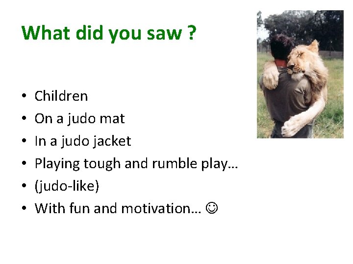 What did you saw ? • • • Children On a judo mat In