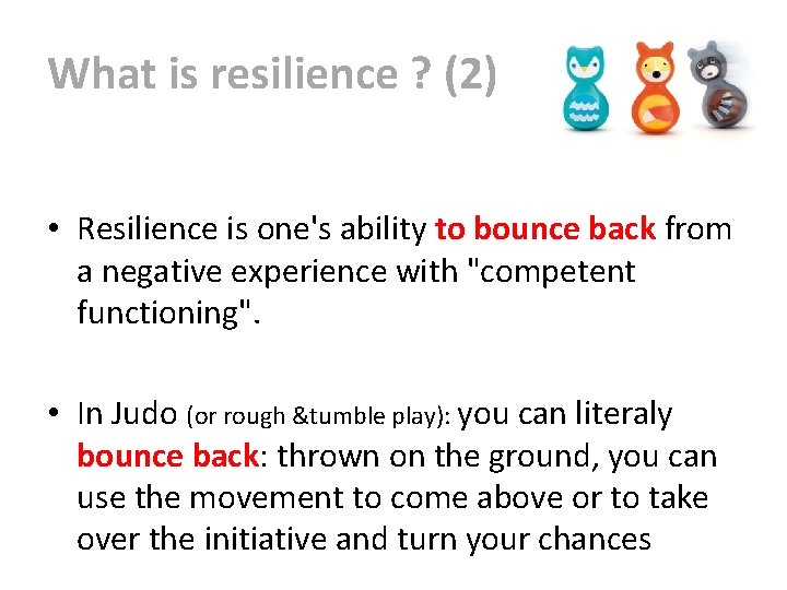 What is resilience ? (2) • Resilience is one's ability to bounce back from