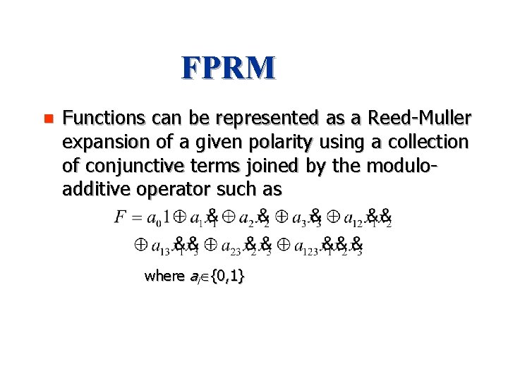 FPRM n Functions can be represented as a Reed-Muller expansion of a given polarity