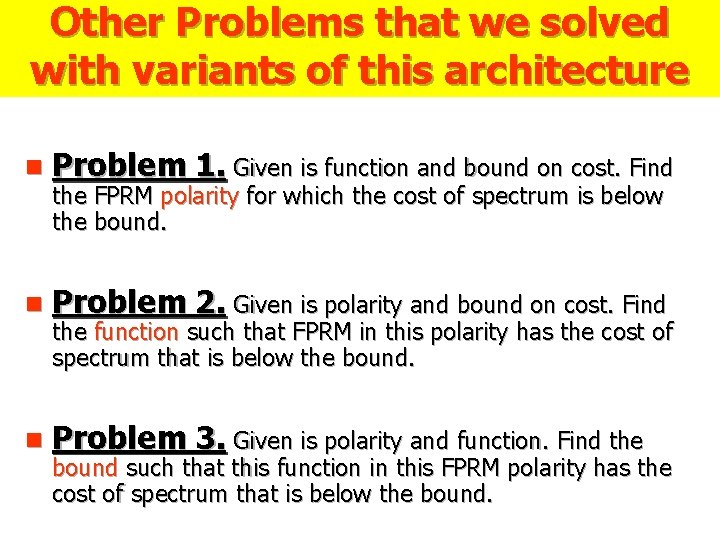 Other Problems that we solved with variants of this architecture n Problem 1. Given