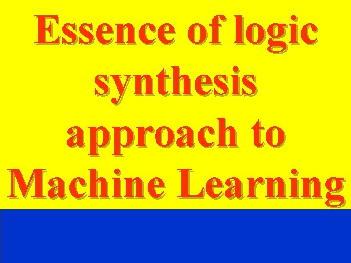 Essence of logic synthesis approach to Machine Learning 