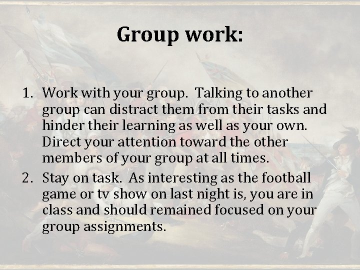 Group work: 1. Work with your group. Talking to another group can distract them Group work: 1. Work with your group. Talking to another group can distract them