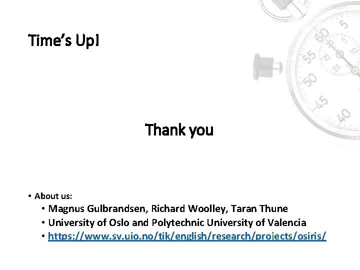 Time’s Up! Thank you • About us: • Magnus Gulbrandsen, Richard Woolley, Taran Thune