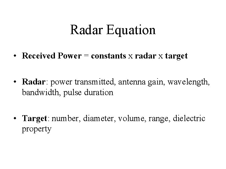 Radar Equation • Received Power = constants x radar x target • Radar: power