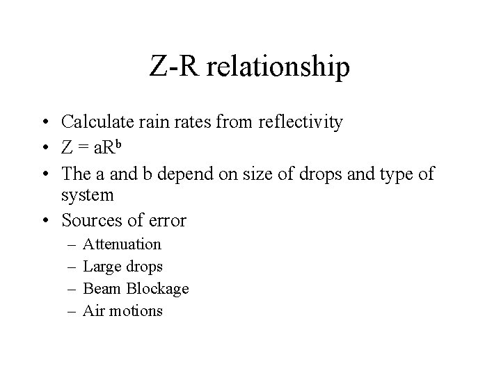 Z-R relationship • Calculate rain rates from reflectivity • Z = a. Rb •