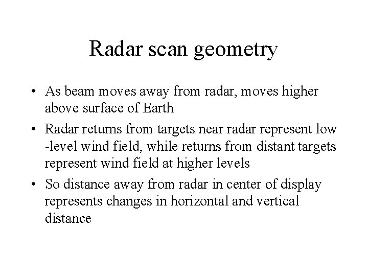 Radar scan geometry • As beam moves away from radar, moves higher above surface