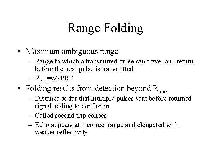 Range Folding • Maximum ambiguous range – Range to which a transmitted pulse can