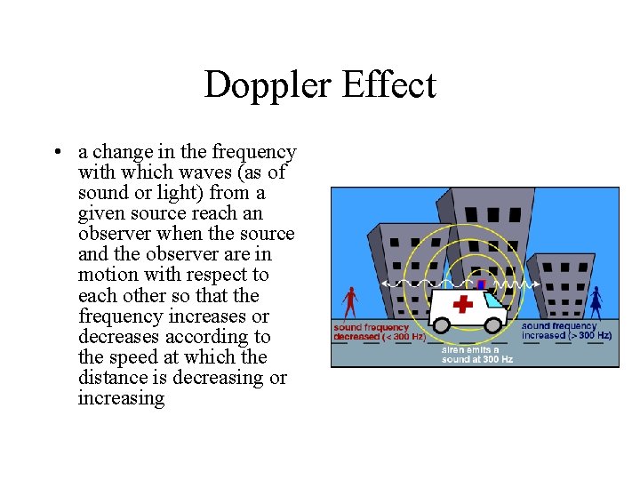 Doppler Effect • a change in the frequency with which waves (as of sound