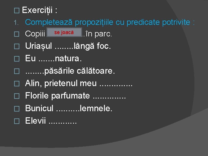 PREDICATUL Identificm verbele din propoziiile de mai jos