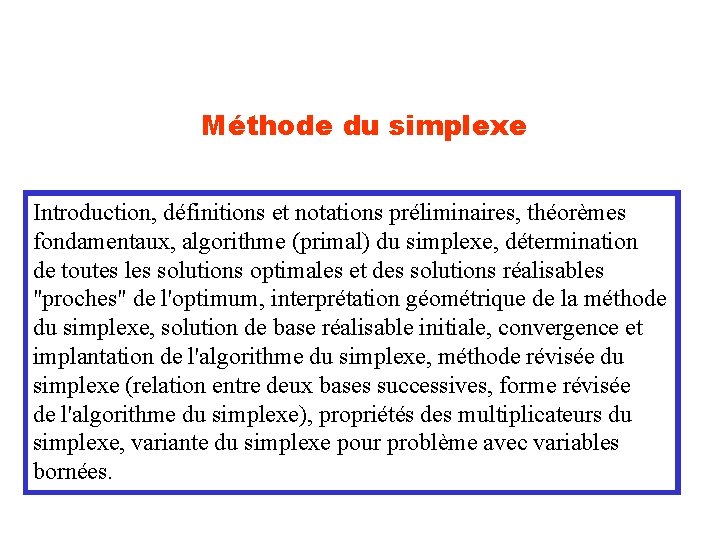 Méthode du simplexe Introduction, définitions et notations préliminaires, théorèmes fondamentaux, algorithme (primal) du simplexe,