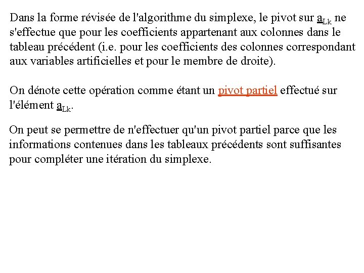 Dans la forme révisée de l'algorithme du simplexe, le pivot sur a. Lk ne