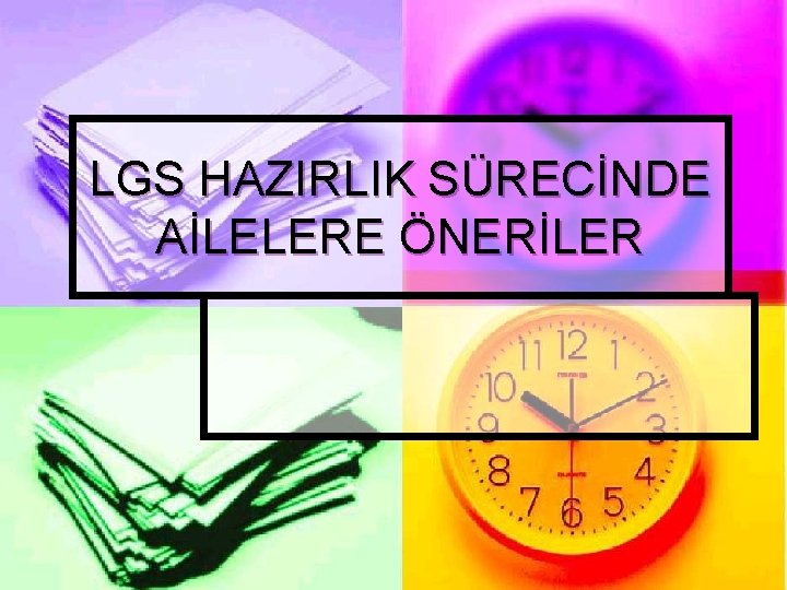 LGS HAZIRLIK SÜRECİNDE AİLELERE ÖNERİLER 