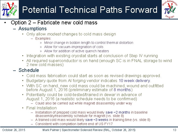 Potential Technical Paths Forward • Option 2 – Fabricate new cold mass – Assumptions