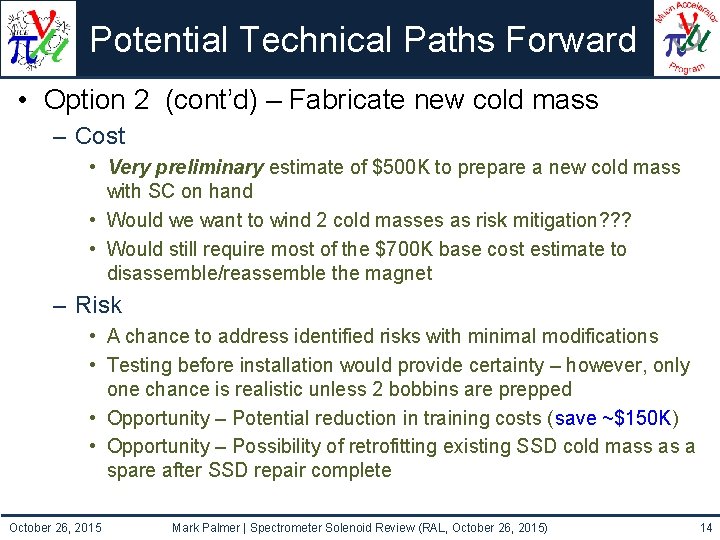 Potential Technical Paths Forward • Option 2 (cont’d) – Fabricate new cold mass –