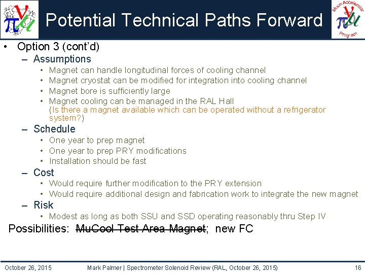 Potential Technical Paths Forward • Option 3 (cont’d) – Assumptions • • Magnet can