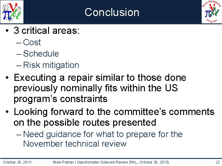 Conclusion • 3 critical areas: – Cost – Schedule – Risk mitigation • Executing