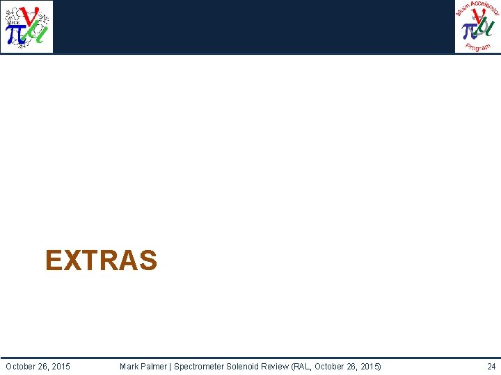 EXTRAS October 26, 2015 Mark Palmer | Spectrometer Solenoid Review (RAL, October 26, 2015)