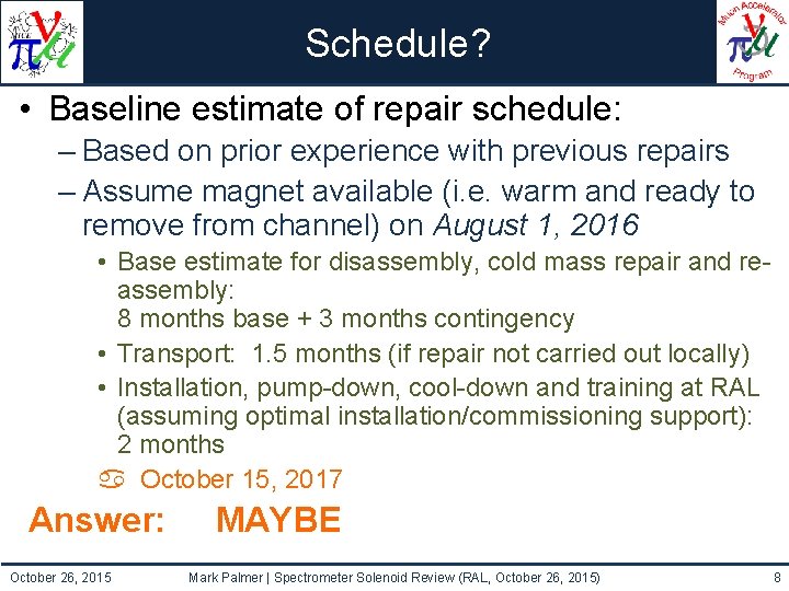 Schedule? • Baseline estimate of repair schedule: – Based on prior experience with previous