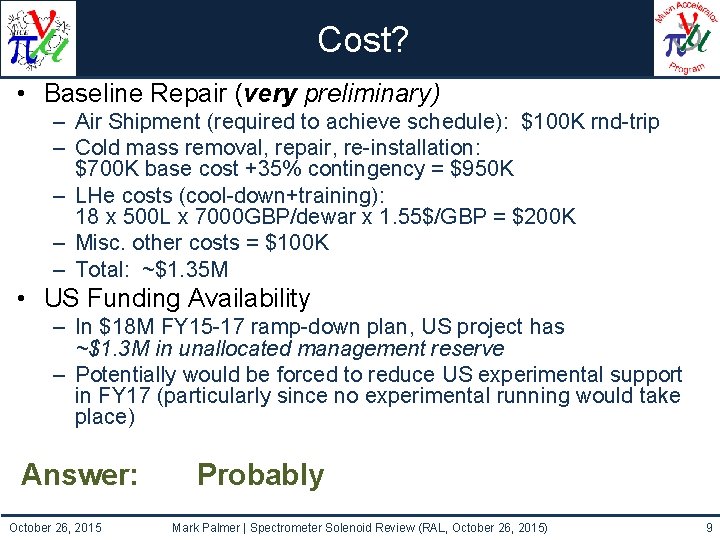 Cost? • Baseline Repair (very preliminary) – Air Shipment (required to achieve schedule): $100