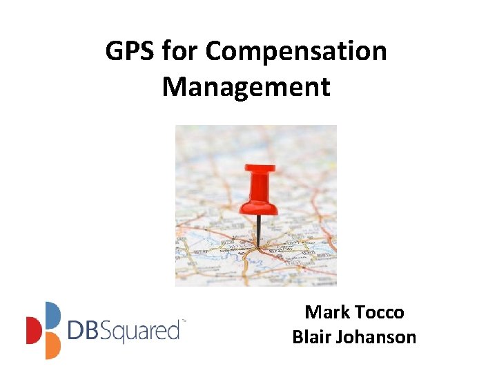 GPS for Compensation Management Mark Tocco Blair Johanson 