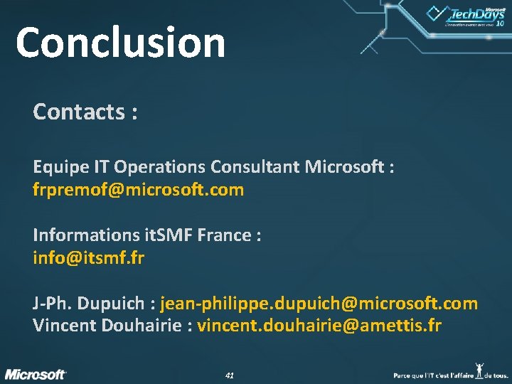 Conclusion Contacts : Equipe IT Operations Consultant Microsoft : frpremof@microsoft. com Informations it. SMF