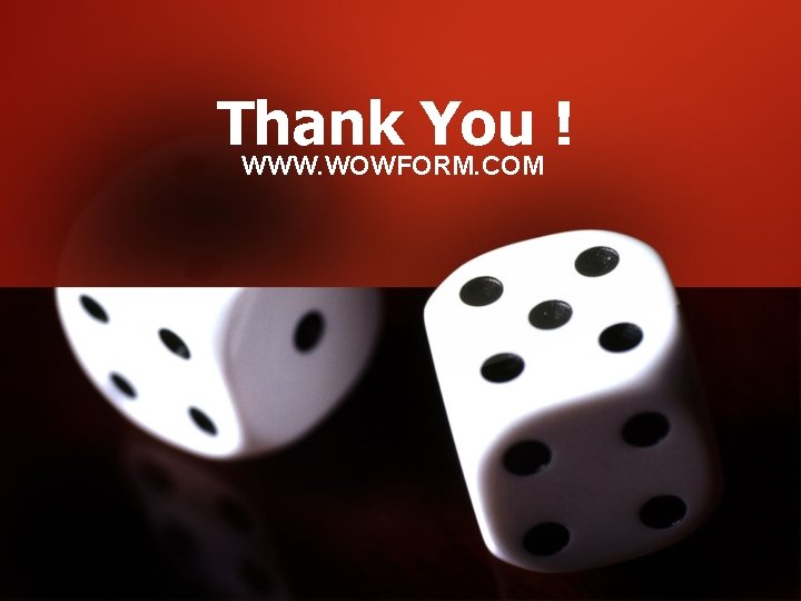 Thank You ! WWW. WOWFORM. COM 