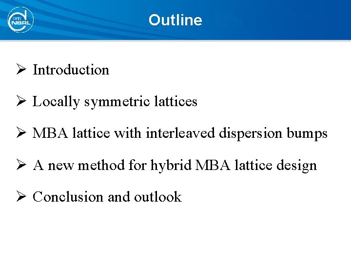 Outline Ø Introduction Ø Locally symmetric lattices Ø MBA lattice with interleaved dispersion bumps Outline Ø Introduction Ø Locally symmetric lattices Ø MBA lattice with interleaved dispersion bumps