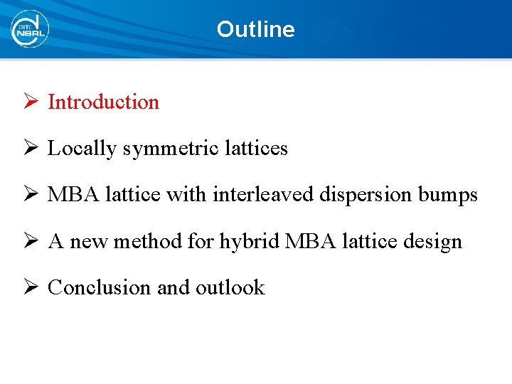 Outline Ø Introduction Ø Locally symmetric lattices Ø MBA lattice with interleaved dispersion bumps Outline Ø Introduction Ø Locally symmetric lattices Ø MBA lattice with interleaved dispersion bumps