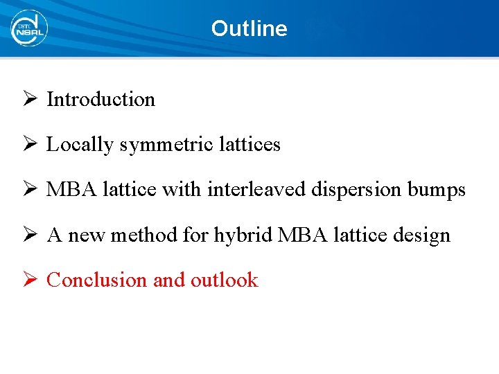 Outline Ø Introduction Ø Locally symmetric lattices Ø MBA lattice with interleaved dispersion bumps Outline Ø Introduction Ø Locally symmetric lattices Ø MBA lattice with interleaved dispersion bumps