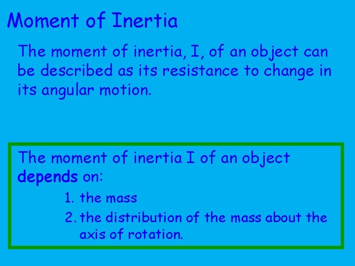 Moment of Inertia The moment of inertia, I, of an object can be described