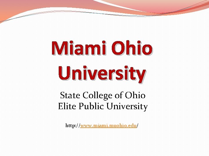 Miami Ohio University State College of Ohio Elite Public University http: //www. miami. muohio.