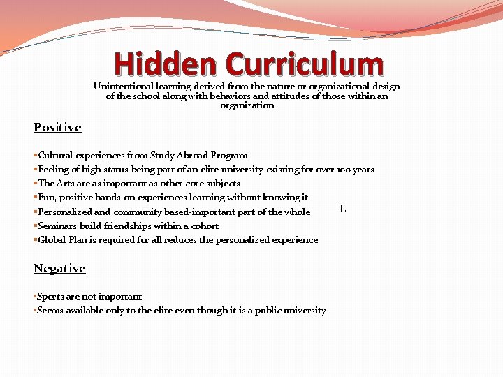 Hidden Curriculum Unintentional learning derived from the nature or organizational design of the school