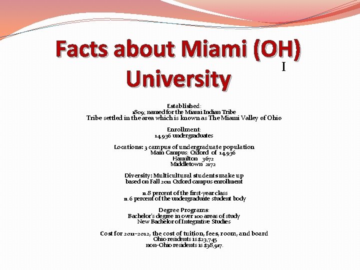 Facts about Miami (OH) I University Established: 1809; named for the Miami Indian Tribe