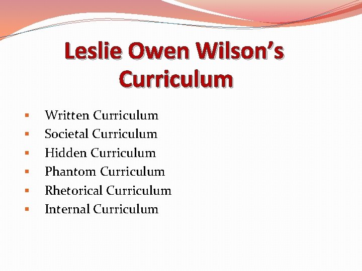 Leslie Owen Wilson’s Curriculum § § § Written Curriculum Societal Curriculum Hidden Curriculum Phantom