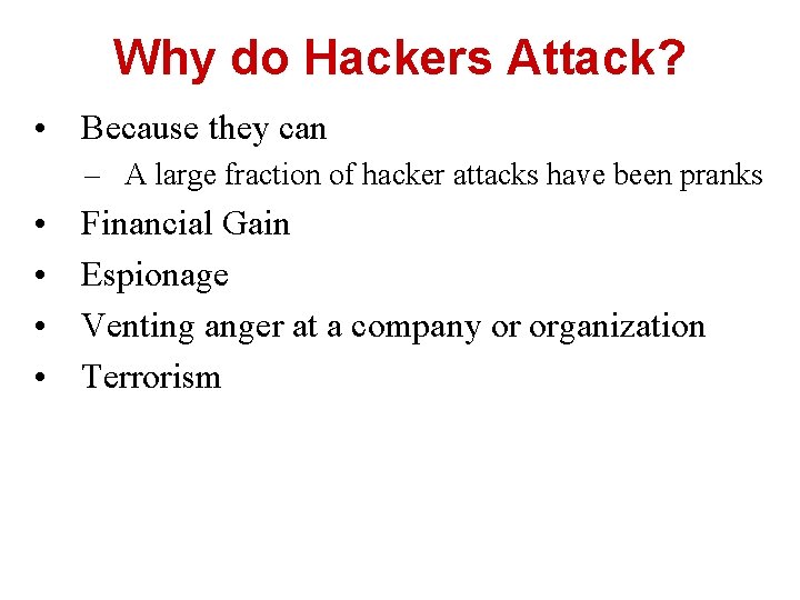 Why do Hackers Attack? • Because they can – A large fraction of hacker