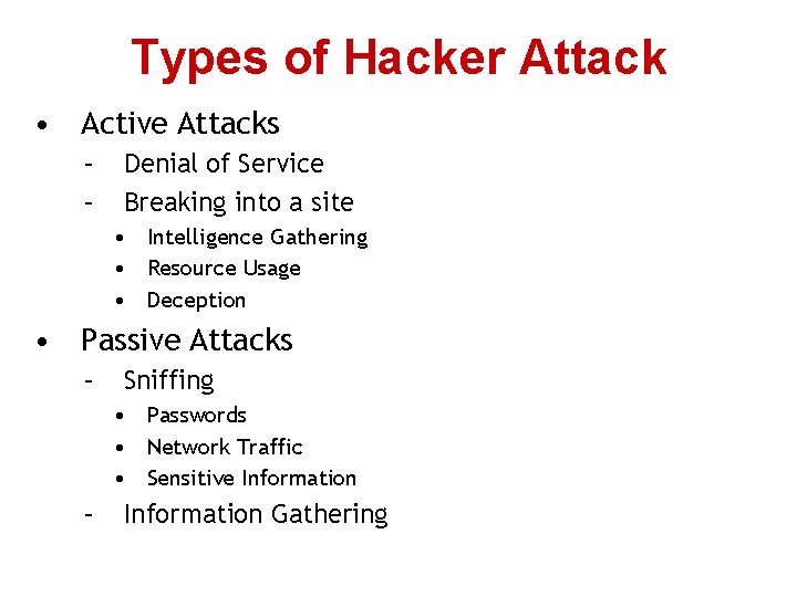 Types of Hacker Attack • Active Attacks – – Denial of Service Breaking into