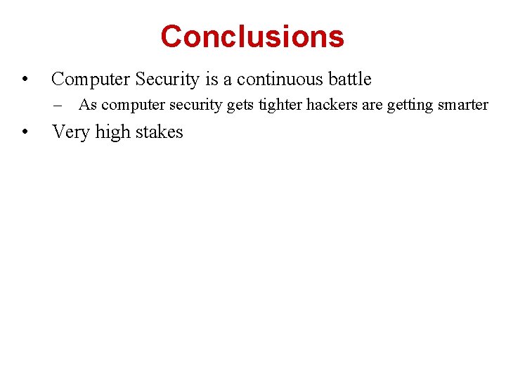 Conclusions • Computer Security is a continuous battle – As computer security gets tighter