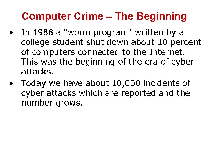 Computer Crime – The Beginning • In 1988 a "worm program" written by a