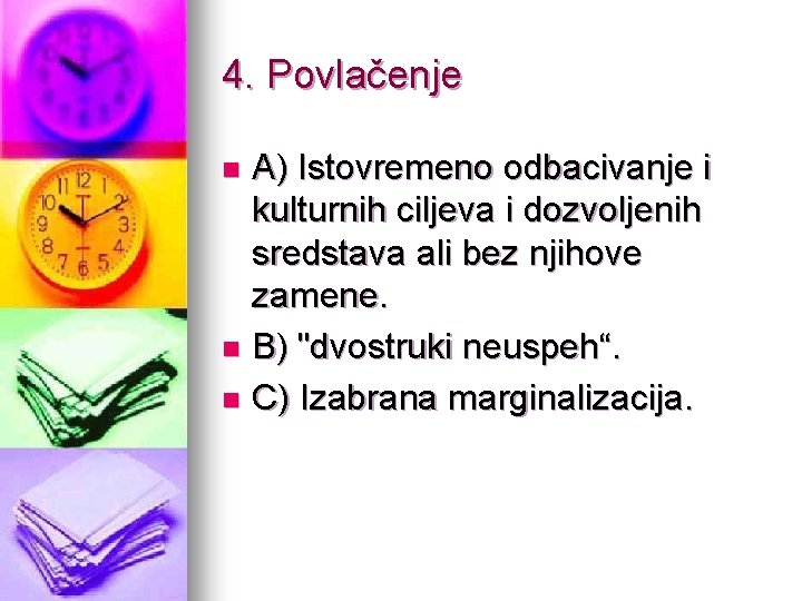 4. Povlačenje A) Istovremeno odbacivanje i kulturnih ciljeva i dozvoljenih sredstava ali bez njihove