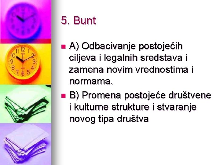 5. Bunt A) Odbacivanje postojećih ciljeva i legalnih sredstava i zamena novim vrednostima i