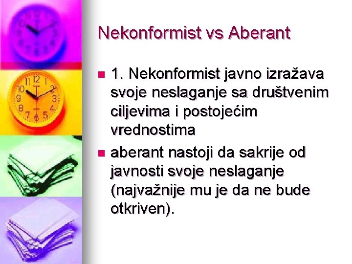 Nekonformist vs Aberant 1. Nekonformist javno izražava svoje neslaganje sa društvenim ciljevima i postojećim