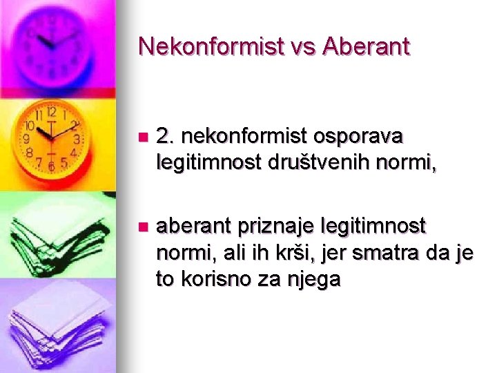 Nekonformist vs Aberant n 2. nekonformist osporava legitimnost društvenih normi, n aberant priznaje legitimnost